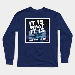 It is what it is Long Sleeve T-Shirt